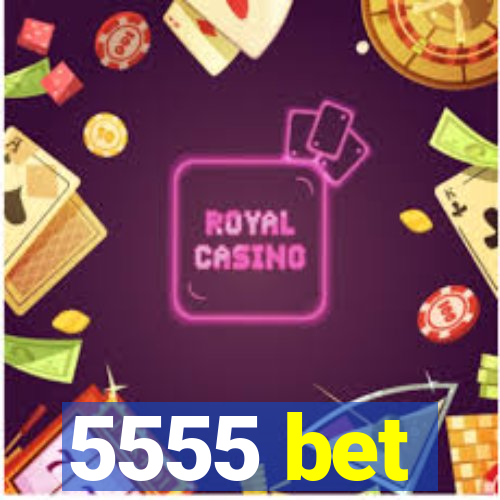5555 bet